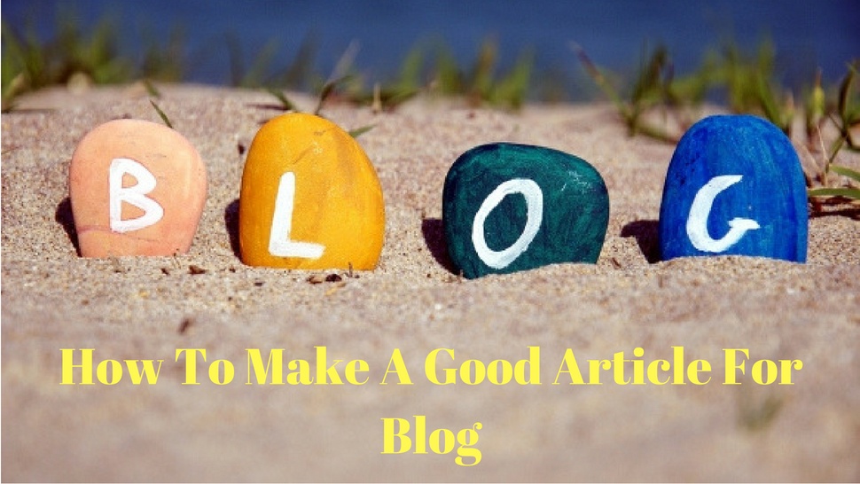 How To Make A Good Article For Blog