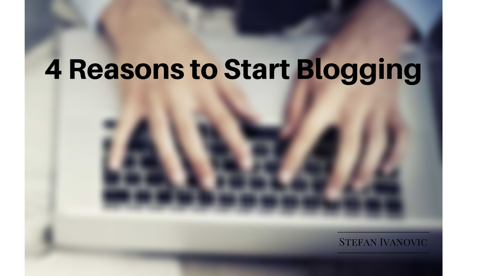 4 Reasons to Start Blogging 