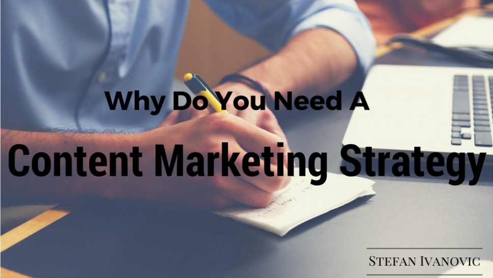 Why Do You Need A Content Marketing Strategy