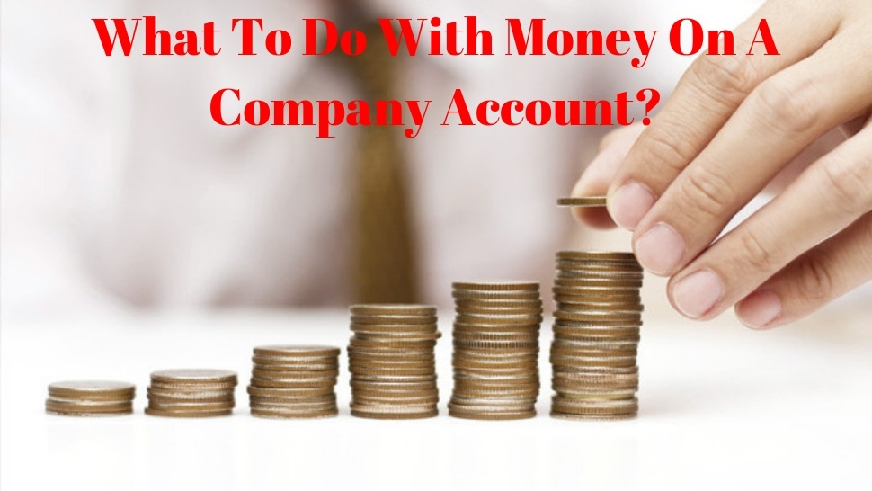 What To Do With Money On A Company Account?