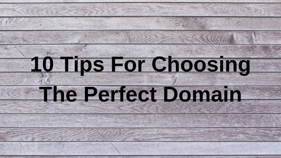 10 Tips For Choosing The Perfect Domain