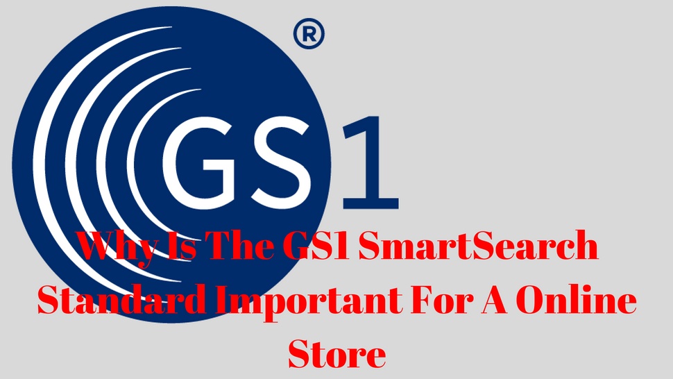 Why Is The GS1 SmartSearch Standard Important For A Online Store