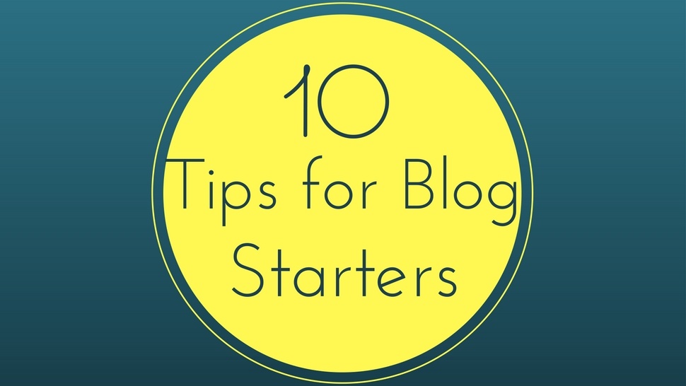 10 Tips for Blog Starters