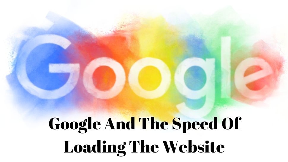 Google And The Speed Of Loading The Website