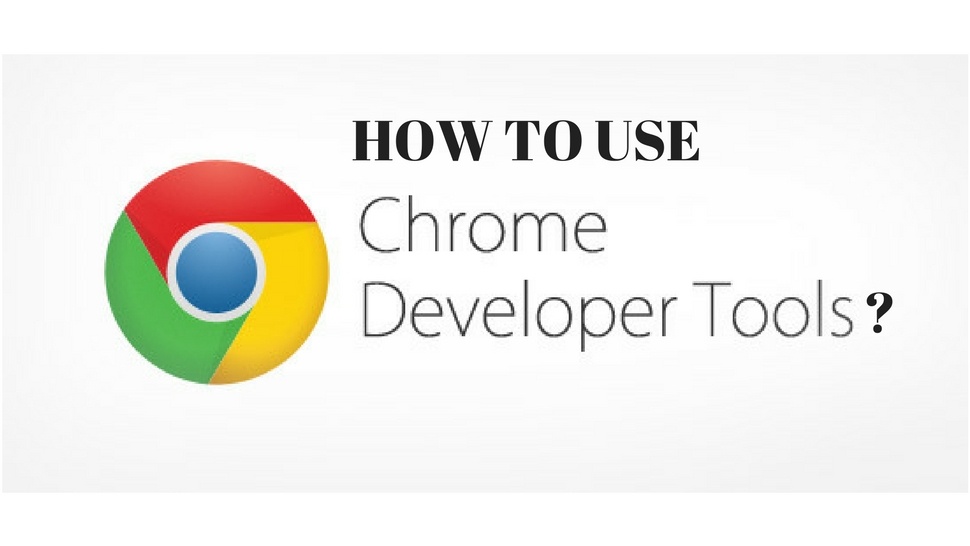 How to Use Chrome Developer Tools? 