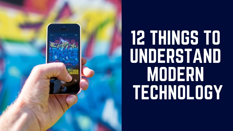 12 Things To Understand Modern Technology