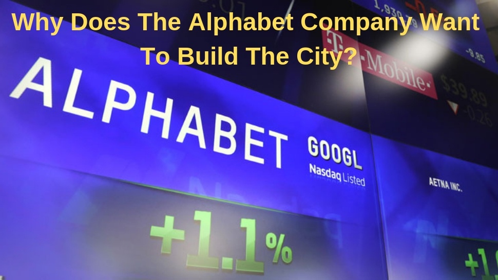 Why Does The Alphabet Company Want To Build The City? 