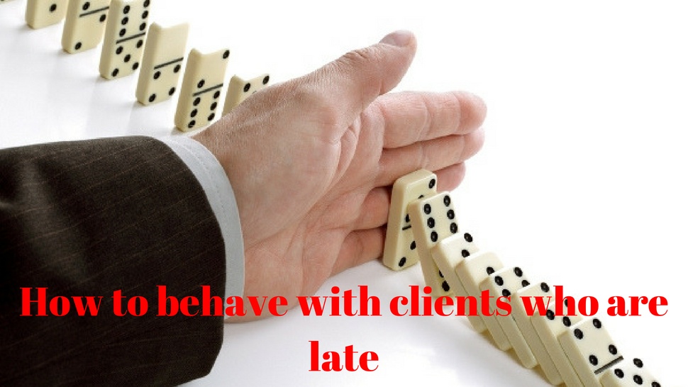 How To Behave With Clients Who Are Late
