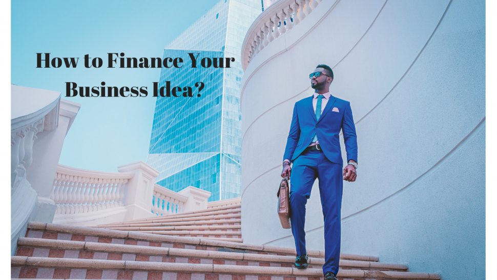 How to Finance Your Business Idea?