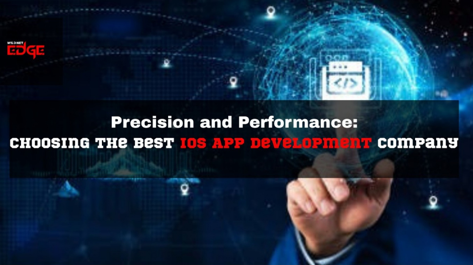 Precision and Performance: Choosing the Best iOS App Development Company