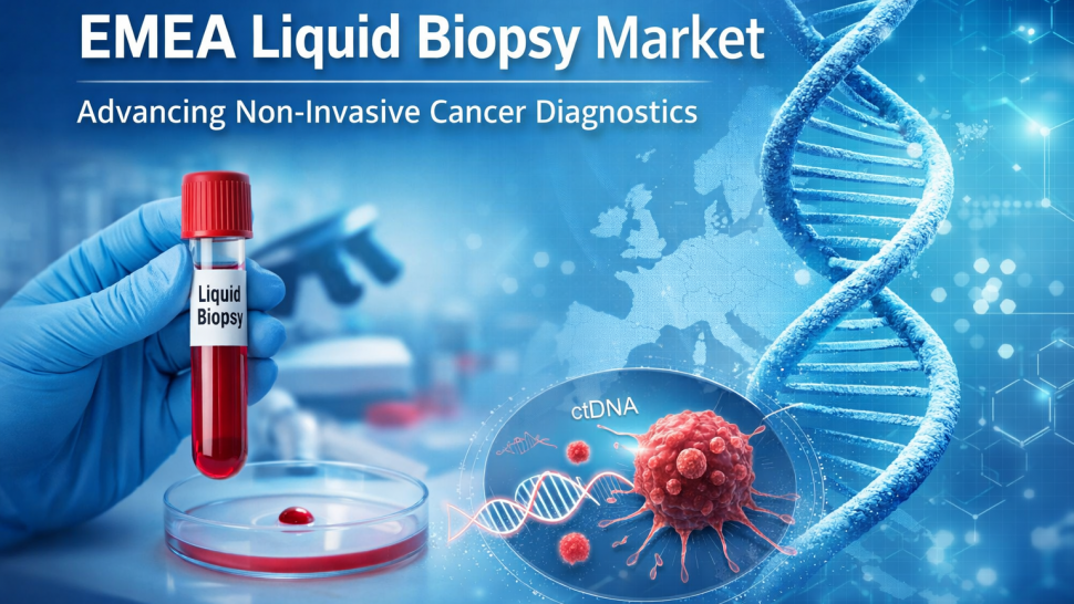 EMEA Liquid Biopsy Market: Advancing Non-Invasive Cancer Diagnostics