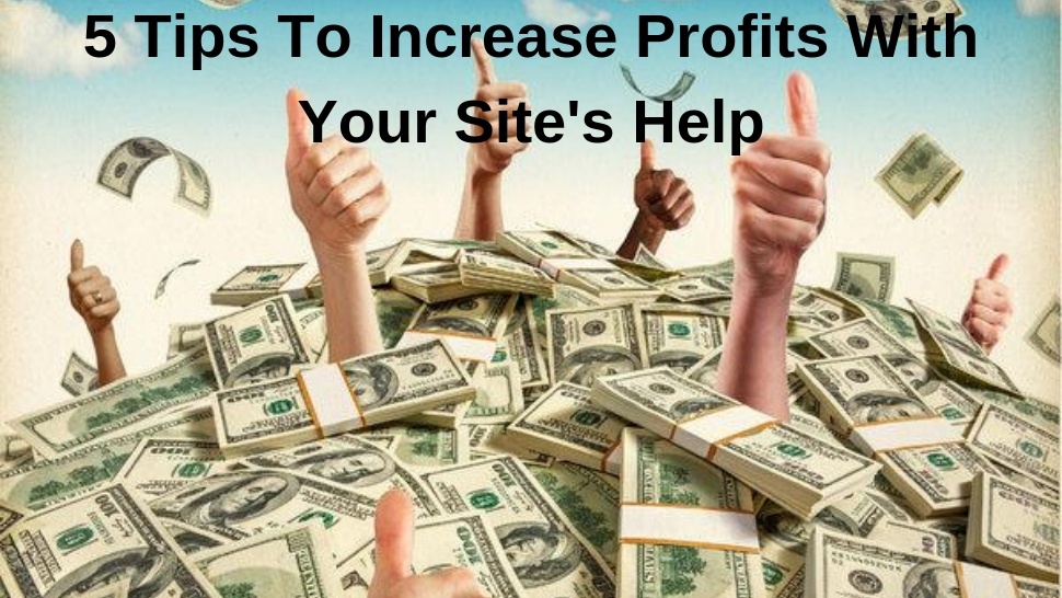 5 Tips To Increase Profits With Your Site&#039;s Help