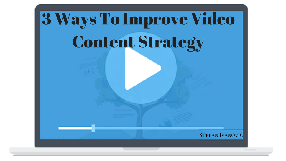3 Ways To Improve Video Content Strategy