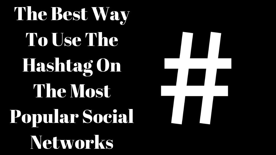 The Best Way To Use The Hashtag On The Most Popular Social Networks
