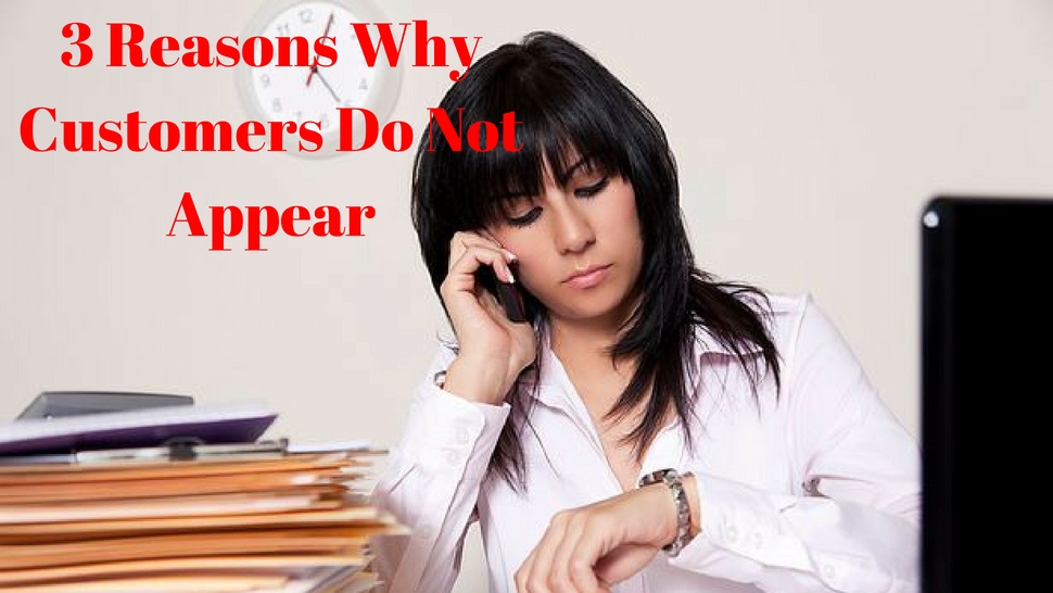 3 Reasons Why Customers Do Not Appear