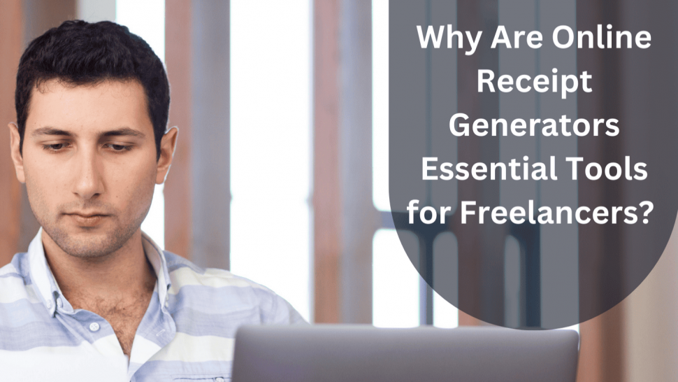 Why Are Online Receipt Generators Essential Tools for Freelancers?