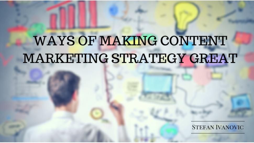 Ways of Making Content Marketing Strategy Great