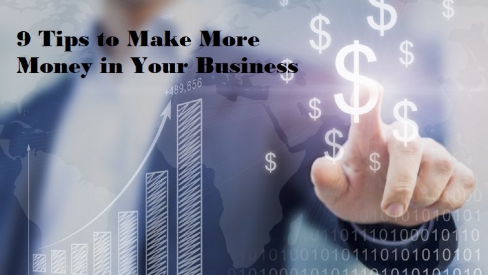 9 Tips to Make More Money in Your Business