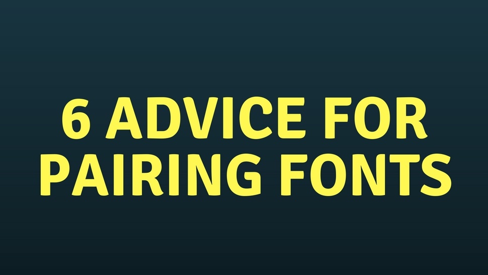 6 Advice For Pairing Fonts