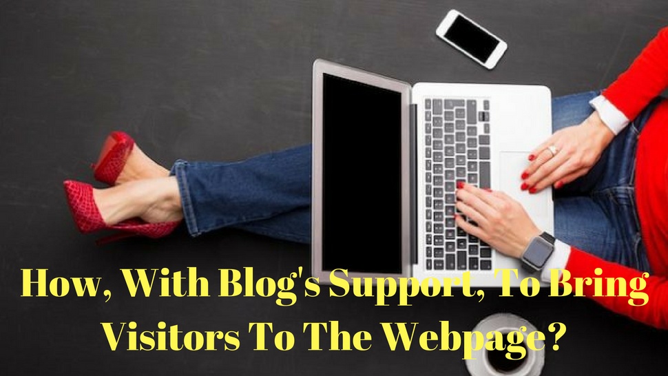 How, With Blog&#039;s Support, To Bring Visitors To The Webpage?