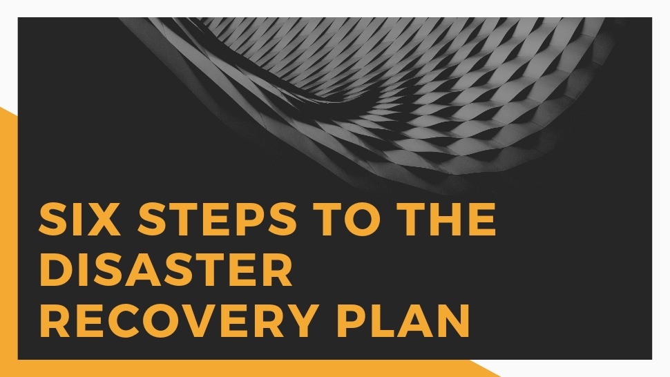 Six Steps To The Disaster Recovery Plan