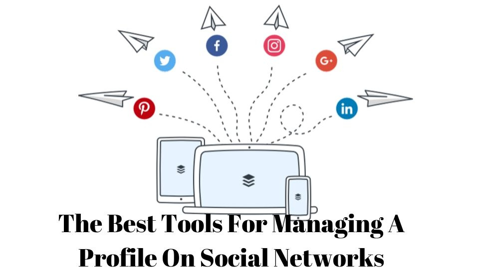 The Best Tools For Managing A Profile On Social Networks - Article ...