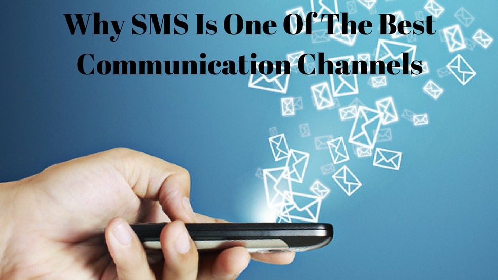 Why SMS Is One Of The Best Communication Channels